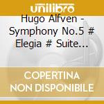 Hugo Alfven - Symphony No.5 # Elegia # Suite # # cd musicale di Hugo Alfven