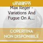 Max Reger - Variations And Fugue On A Theme Of cd musicale di Reger