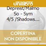 Depreist/Malmo So - Sym 4/5 /Shadows Op52 cd musicale di Depreist/Malmo So