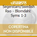 Segerstam/Swedish Rso - Blomdahl: Syms 1-3 cd