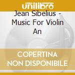 Jean Sibelius - Music For Violin An cd musicale di Sibelius