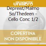 Depreist/Malmo So/Thedeen - Cello Conc 1/2 cd musicale di Depreist/Malmo So/Thedeen