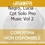 Negro, Lucia - Cpt Solo Pno Music Vol 2 cd musicale di Negro, Lucia
