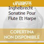 Inghelbrecht - Sonatine Pour Flute Et Harpe cd