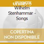 Wilhelm Stenhammar - Songs cd musicale di Wilhelm Stenhammar