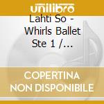 Lahti So - Whirls Ballet Ste 1 / 2 cd