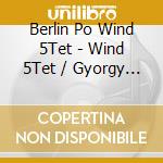 Berlin Po Wind 5Tet - Wind 5Tet / Gyorgy Kurtag cd musicale di Berlin Po Wind 5Tet