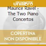 Maurice Ravel - The Two Piano Concertos cd