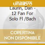 Laurin, Dan - 12 Fan For Solo Fl /Bach cd