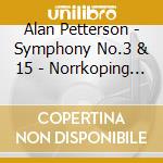 Alan Petterson - Symphony No.3 & 15 - Norrkoping So cd musicale di Alan Petterson