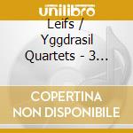 Leifs / Yggdrasil Quartets - 3 String Quartets cd musicale di Leifs / Yggdrasil Quartets