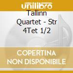 Tallinn Quartet - Str 4Tet 1/2 cd musicale di Tallinn Quartet