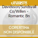 Davidsson/Sundsvall Co/Willen - Romantic Bn cd musicale di Davidsson/Sundsvall Co/Willen