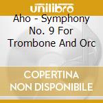 Aho - Symphony No. 9 For Trombone And Orc cd