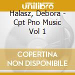 Halasz, Debora - Cpt Pno Music Vol 1
