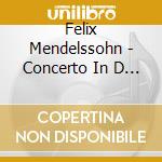 Felix Mendelssohn - Concerto In D Minor For Violin, Piano & String Orchestra cd