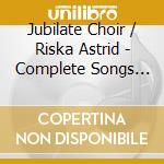 Jubilate Choir / Riska Astrid - Complete Songs For Mixed Choir cd