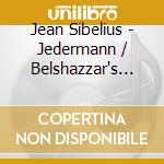 Jean Sibelius - Jedermann / Belshazzar's Feast / The Countess's Portrait cd