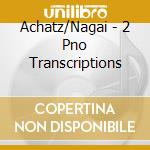 Achatz/Nagai - 2 Pno Transcriptions cd