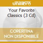 Your Favorite Classics (3 Cd) cd