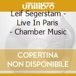 Leif Segerstam - Live In Paris - Chamber Music cd musicale di Leif Segerstam