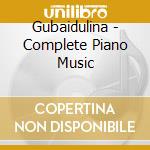 Gubaidulina - Complete Piano Music cd musicale di Gubaidulina