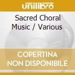 Sacred Choral Music / Various cd