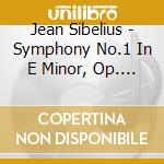 Jean Sibelius - Symphony No.1 In E Minor, Op. 39 cd musicale di Sibelius