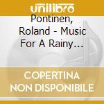 Pontinen, Roland - Music For A Rainy Day 2 cd musicale di Pontinen, Roland
