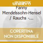 Fanny Mendelssohn-Hensel / Rauchs - Piano Music cd