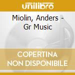 Miolin, Anders - Gr Music cd musicale di Miolin, Anders