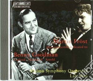 Martin Frost / Malmo Symphony Orchestra / Lan Shui - Clarinet Concertos Dedicated To Benny Goodman cd musicale di Martin Frost