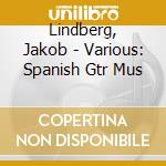 Lindberg, Jakob - Various: Spanish Gtr Mus