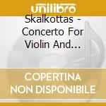 Skalkottas - Concerto For Violin And Orchestra cd