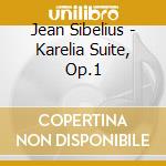 Jean Sibelius - Karelia Suite, Op.1 cd musicale di Sibelius