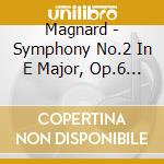 Magnard - Symphony No.2 In E Major, Op.6 And S cd musicale di Magnard