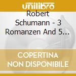 Robert Schumann - 3 Romanzen And 5 Stucke Im Volkston And cd musicale di Robert Schumann