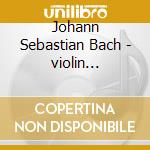 Johann Sebastian Bach - violin Concertos Vol 1 cd musicale di Johann Sebastian Bach