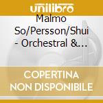 Malmo So/Persson/Shui - Orchestral & Vocal Music cd musicale di Malmo So/Persson/Shui