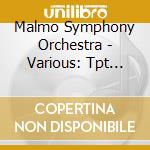 Malmo Symphony Orchestra - Various: Tpt Ctos cd musicale di Malmo Symphony Orchestra