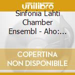 Sinfonia Lahti Chamber Ensembl - Aho: 5Tet For Ob & Str 4Tet cd