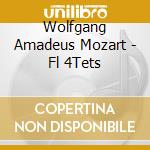 Wolfgang Amadeus Mozart - Fl 4Tets cd musicale di Wolfgang Amadeus Mozart