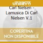 Carl Nielsen - Lamusica Di Carl Nielsen V.1 cd