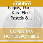 Fagius, Hans - Karg-Elert: Pastels & Impressi cd