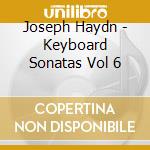 Joseph Haydn - Keyboard Sonatas Vol 6 cd musicale di Haydn