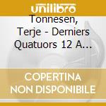 Tonnesen, Terje - Derniers Quatuors 12 A 16 (3 Cd) cd