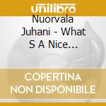 Nuorvala Juhani - What S A Nice Chord Like You Doing In A Piece Like This cd