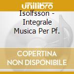 Isolfsson - Integrale Musica Per Pf. cd