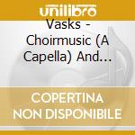 Vasks - Choirmusic (A Capella) And  Three Poe cd