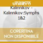 Kalinnikov - Kalinnikov:Symphs 1&2 cd